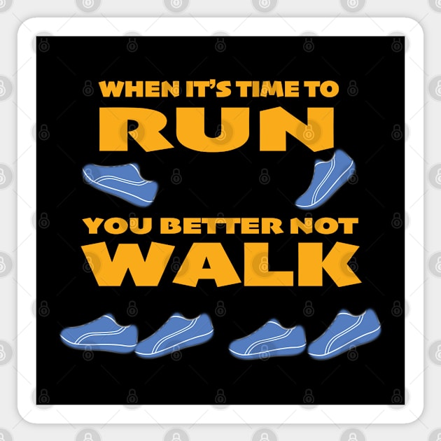 when it's time to RUN you better not WALK Sticker by murshid